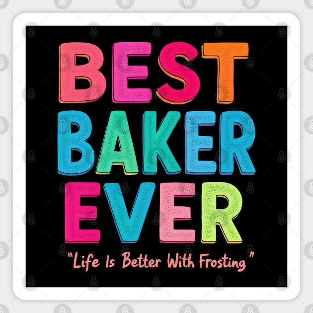 Best Baker Ever (Life Is Better With Frosting) Magnet by MakerMind8.2